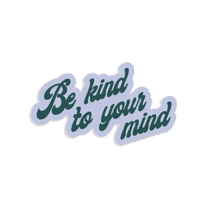 Be Kind To Your Mind Sticker