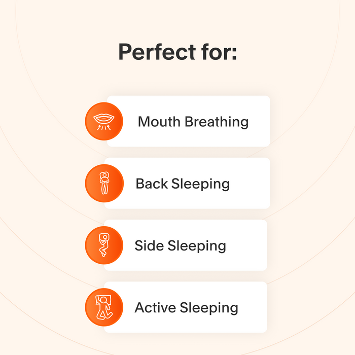 This mask is perfect for mouth breathers who sleep on their back, side, or change positions often.