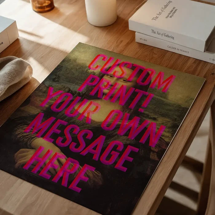 Custom Mona Lisa Quote Print, quirky altered art print unframed on a home office desk