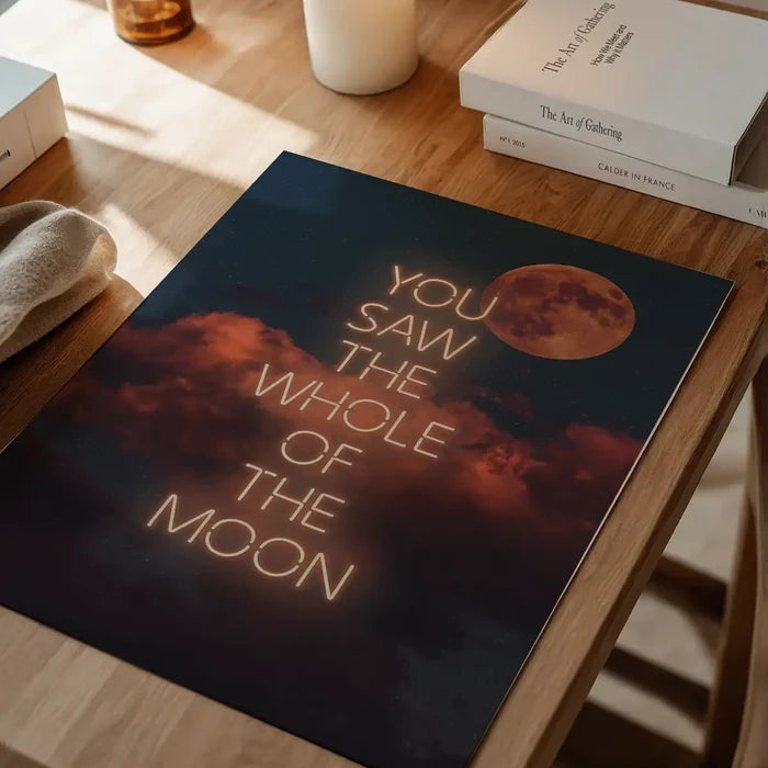 You Saw The Whole Of The Moon Lyrics Print, music lyrics print unframed on a home office desk